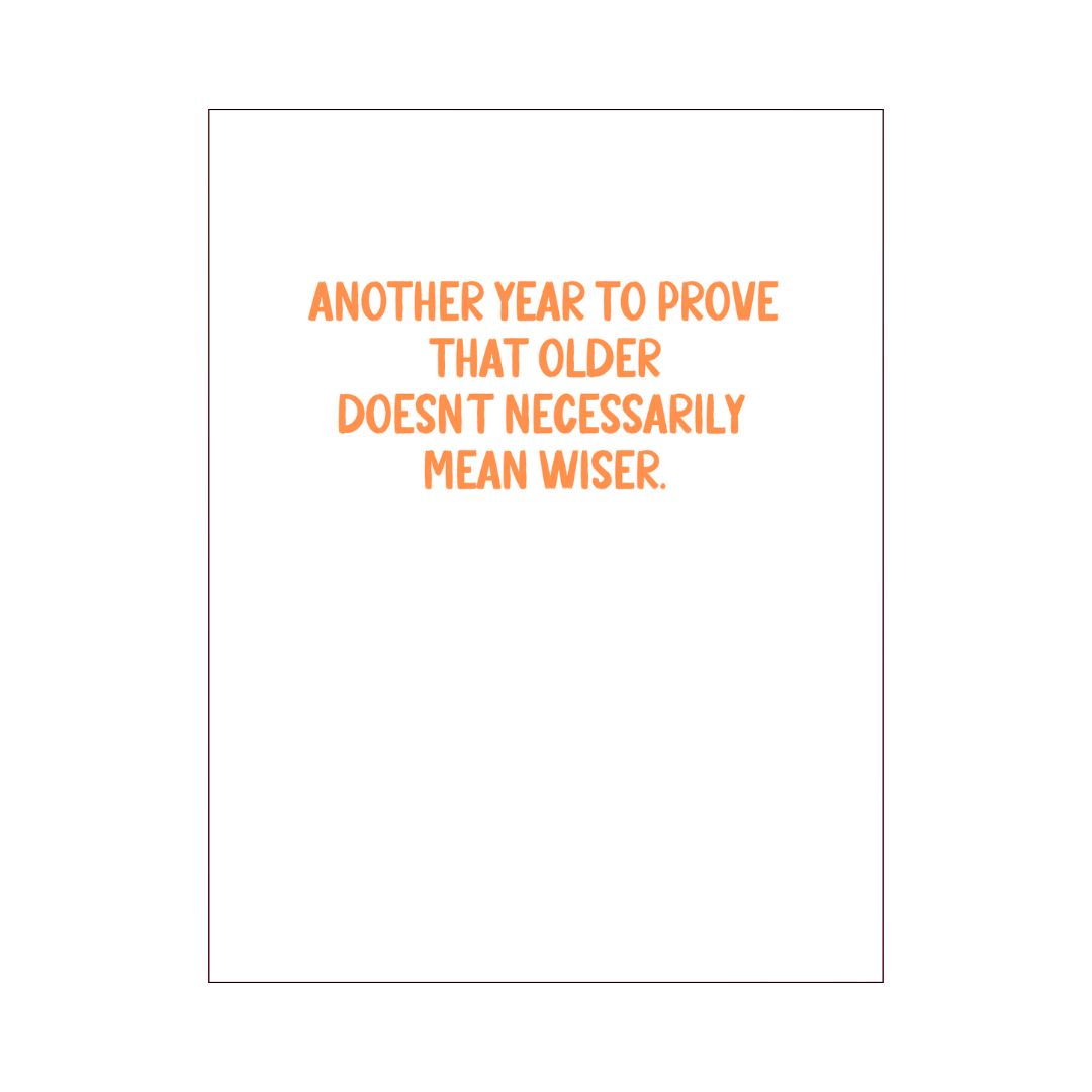 Older Not Wiser Birthday Card