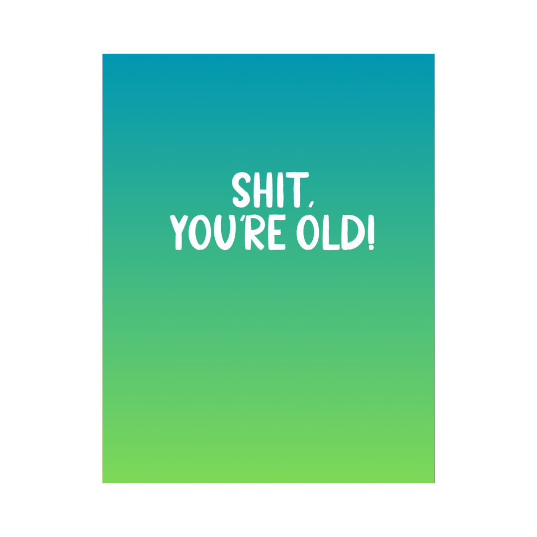 Shit You're Old Birthday Card