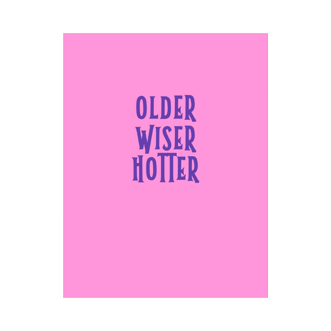 Older, Wiser, Hotter Birthday Card