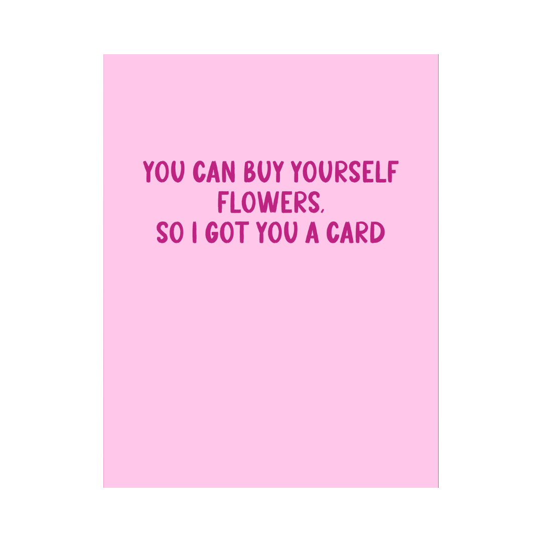 You Can Buy Yourself Flowers Card