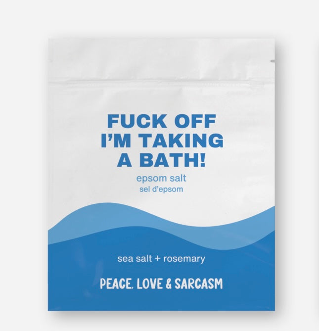 Fuck Off I'm Taking A Bath Epsom Salts