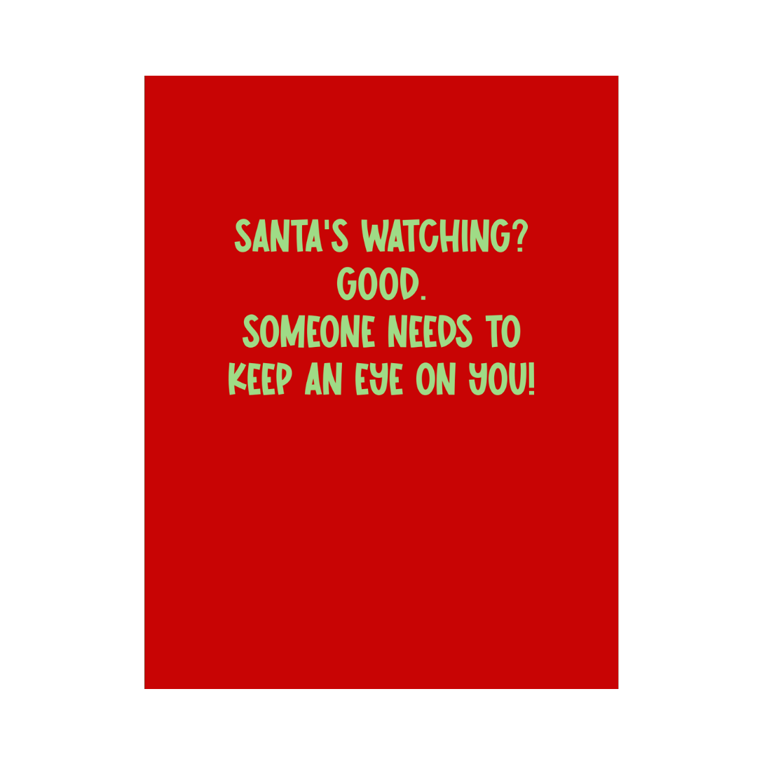 Santa's Watching... Someone Needs To Christmas Card