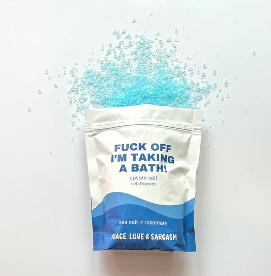 Fuck Off I'm Taking A Bath Epsom Salts