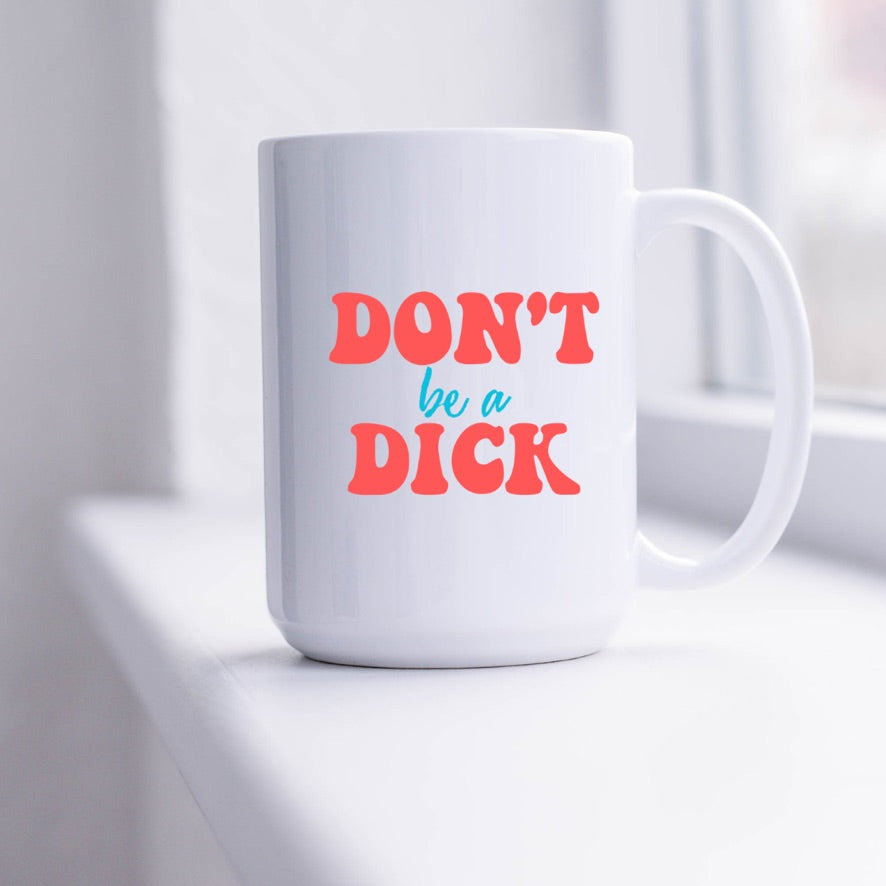 Don't be a Dick Mug
