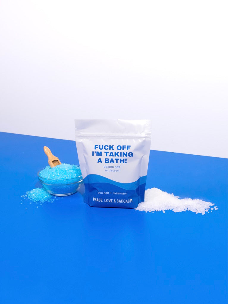 Fuck Off I'm Taking A Bath Epsom Salts