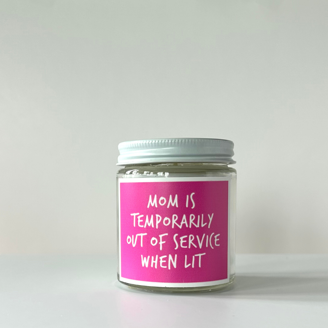 Mom is Temporarily out of Service... Candle