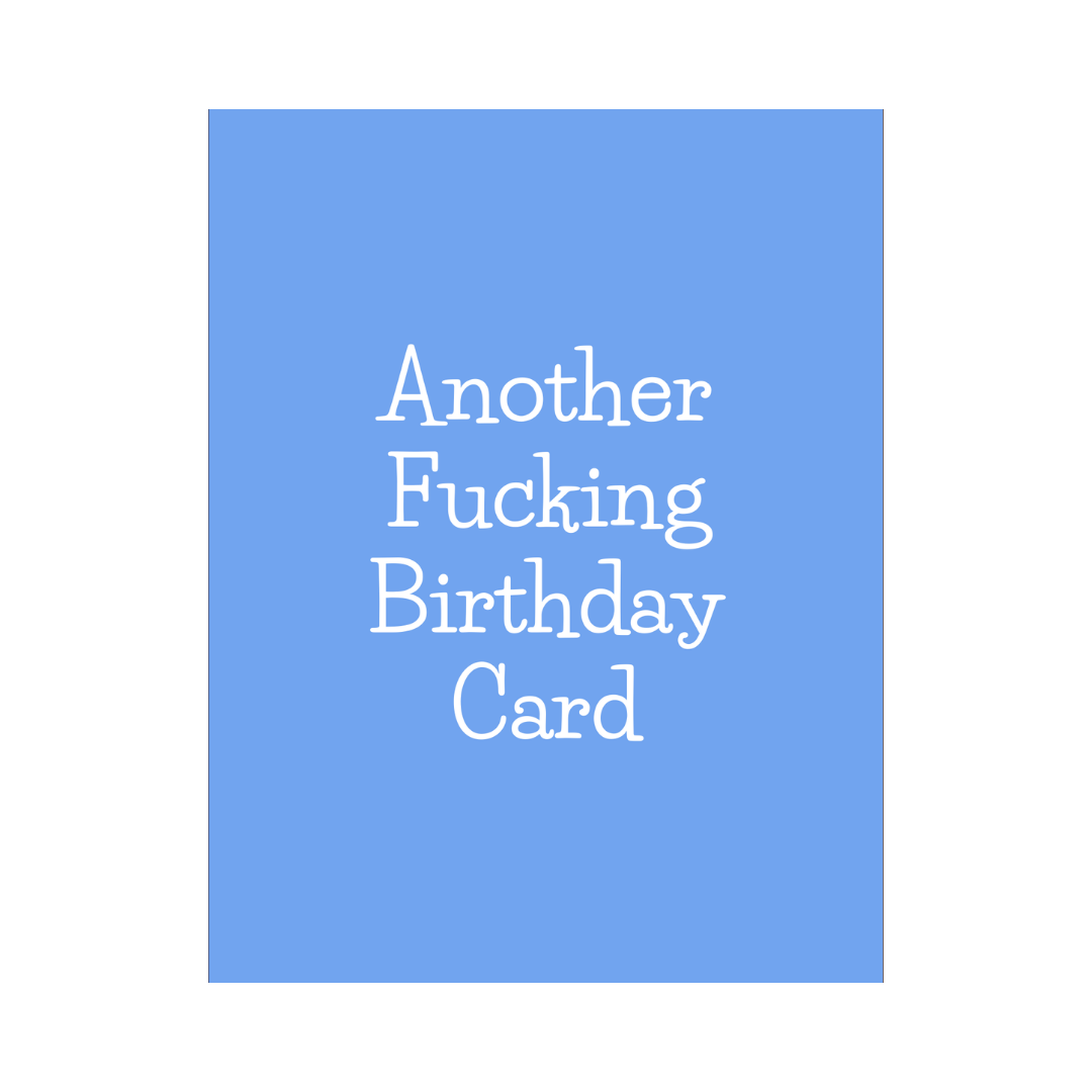 Another Fucking Birthday Card