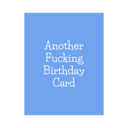 Another Fucking Birthday Card