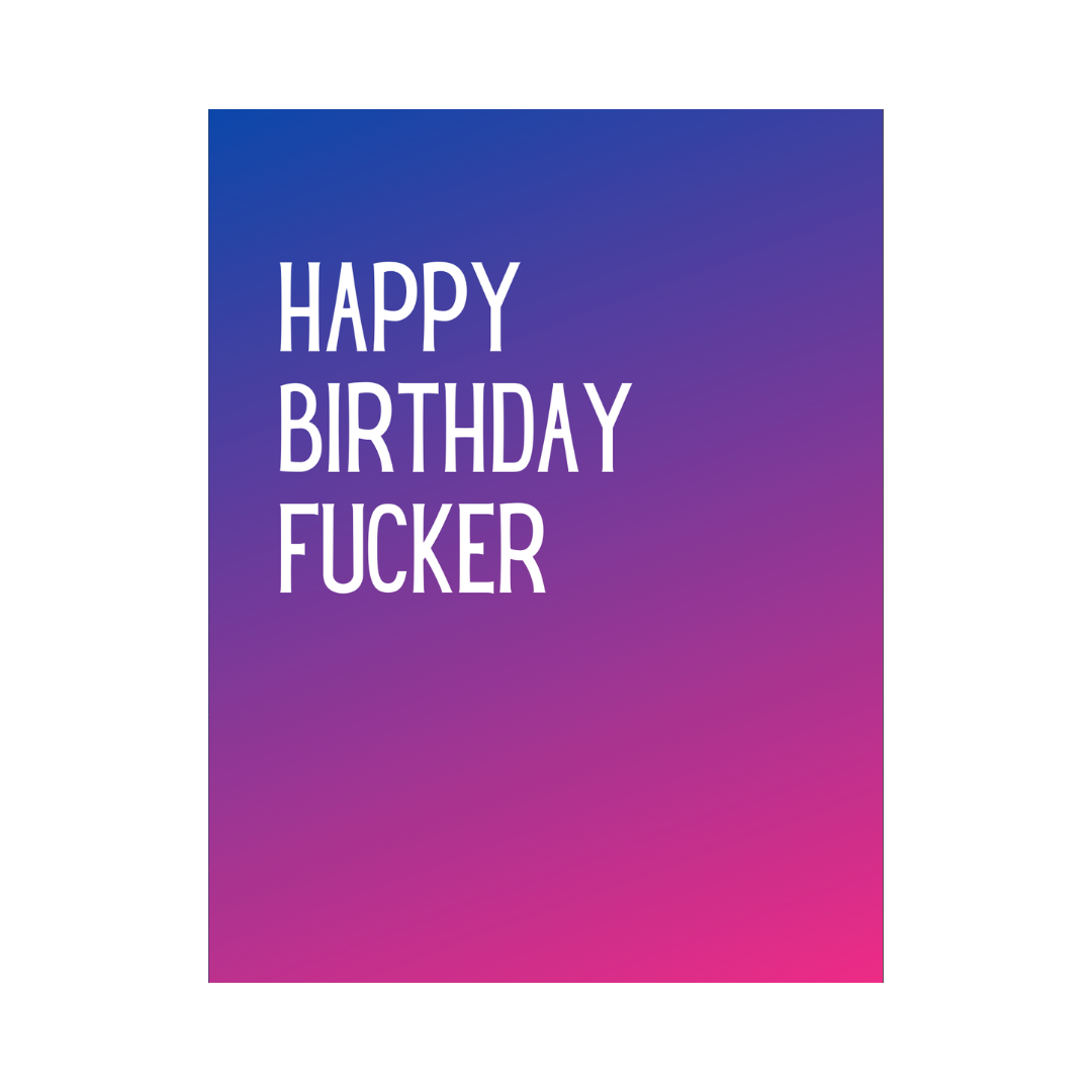 Happy Birthday Fucker Card
