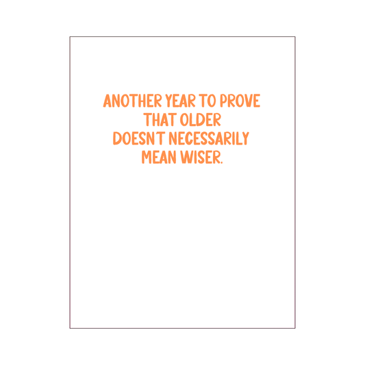 Older Not Wiser Birthday Card