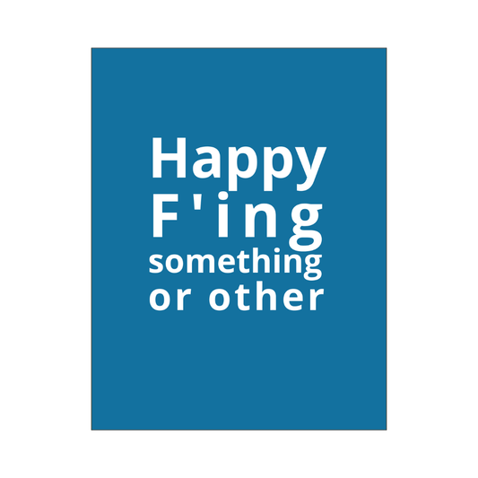 Happy F'ing Something Card