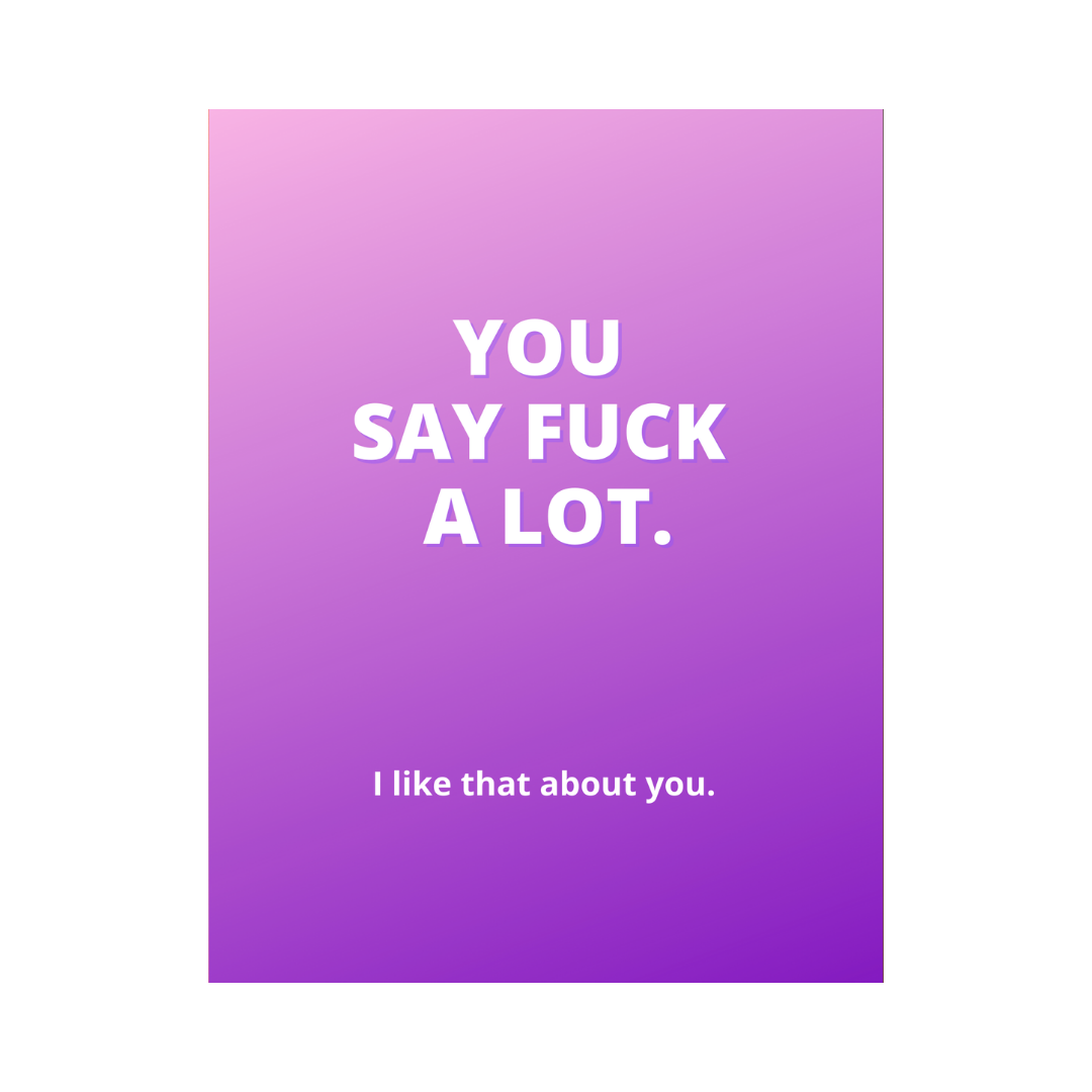 You Say Fuck A Lot Card