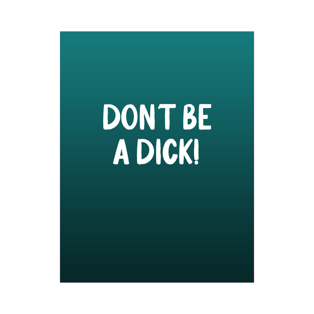 Don't Be A Dick Card