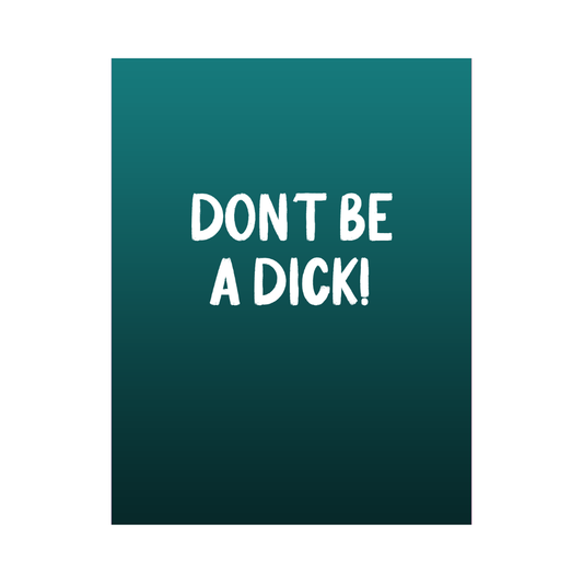 Don't Be A Dick Card