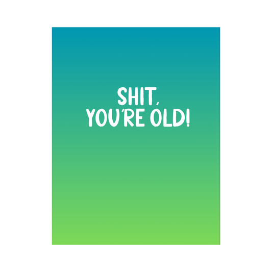 Shit You're Old Birthday Card