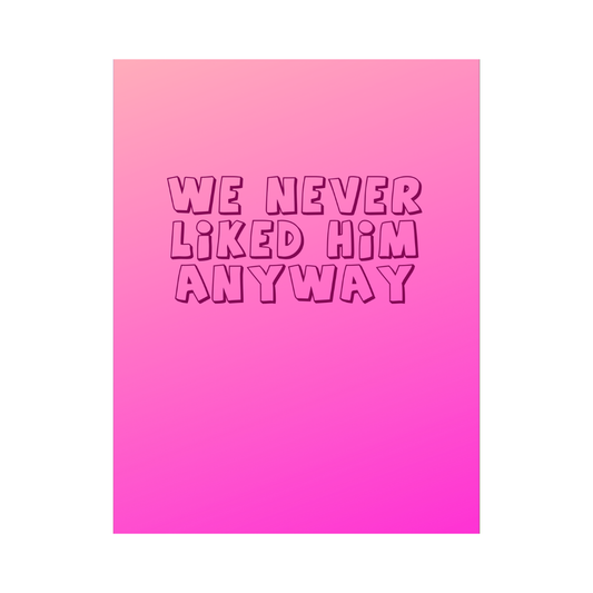 We Never Liked Him Anyway Card