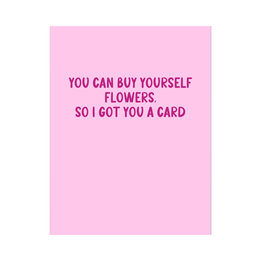 You Can Buy Yourself Flowers Card