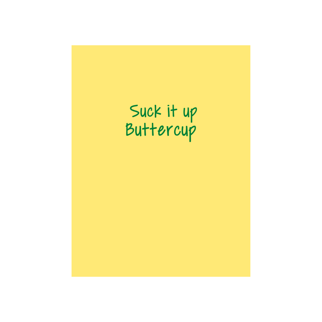 Suck it up Buttercup Greeting Card