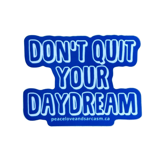 Don't Quit Your DayDream Sticker