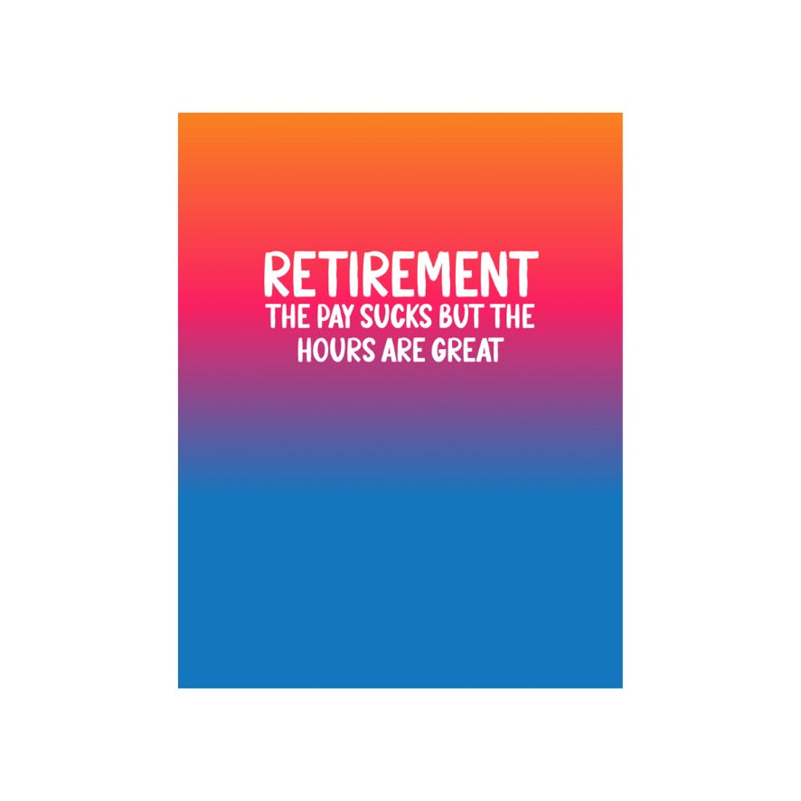 Retirement... The Pay Sucks Greeting Card