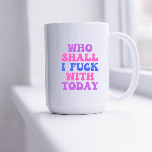 Fuck with Today Mug