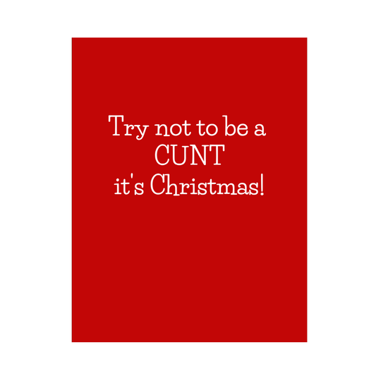 Try Not To Be A Cunt Christmas Card