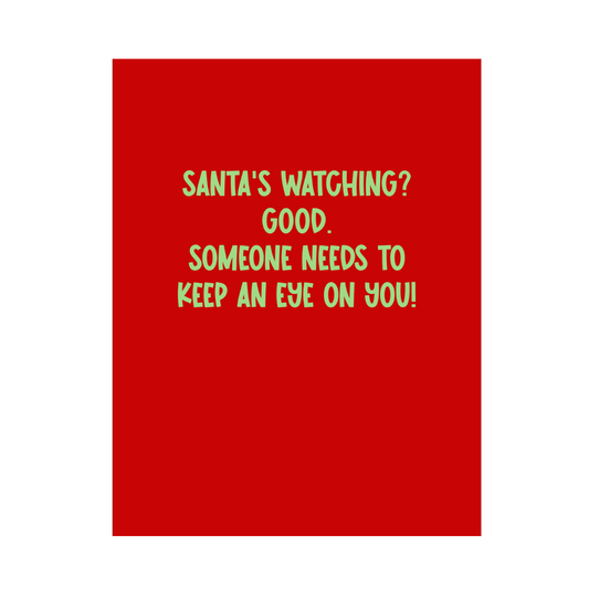 Santa's Watching... Someone Needs To Christmas Card