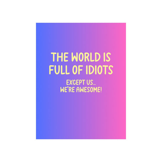 The World Is Full Of Idiots Greeting Card