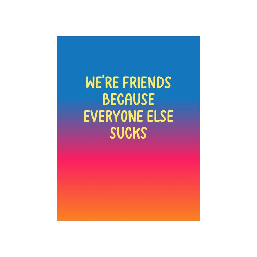 Everyone Else Sucks Greeting Card