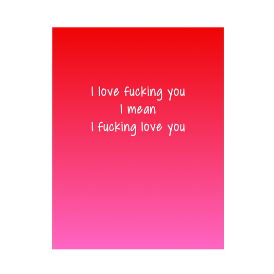 I Fucking Love You Valentine's Day Card
