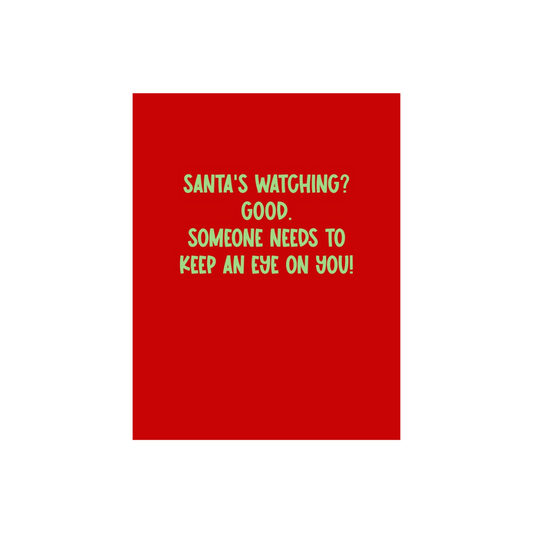 Santa's Watching... Someone Needs to. Christmas Card