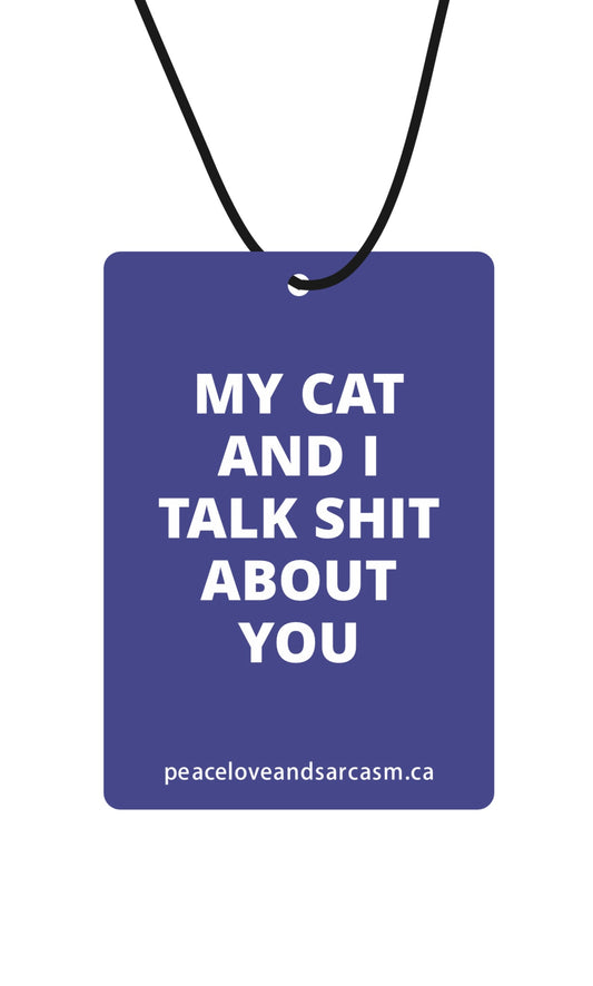 My Cat And I Talk Shit About You Car Air Freshener