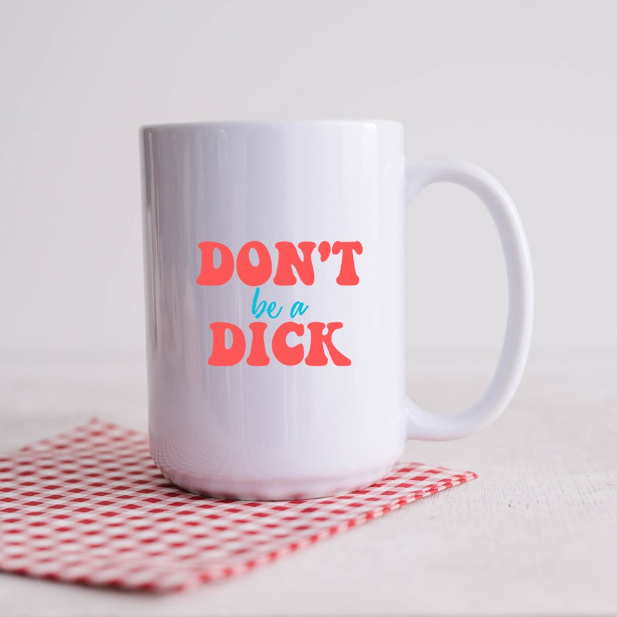 Don't be a Dick Mug