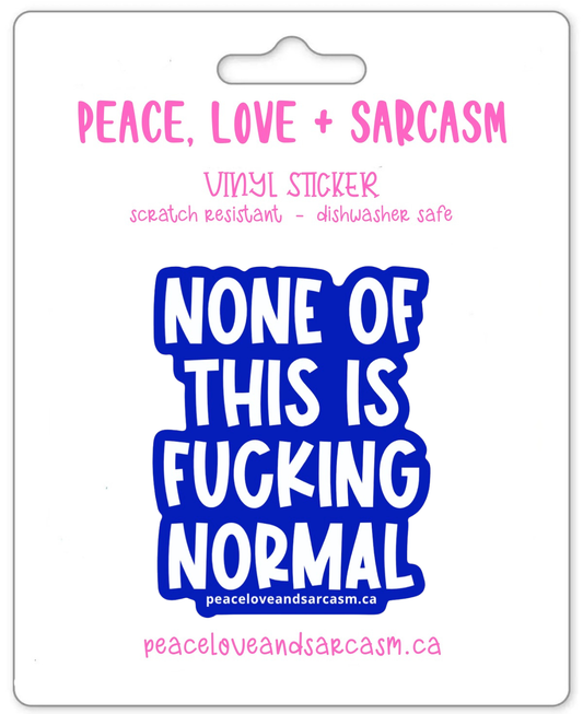None Of This Is Fucking Normal Sticker