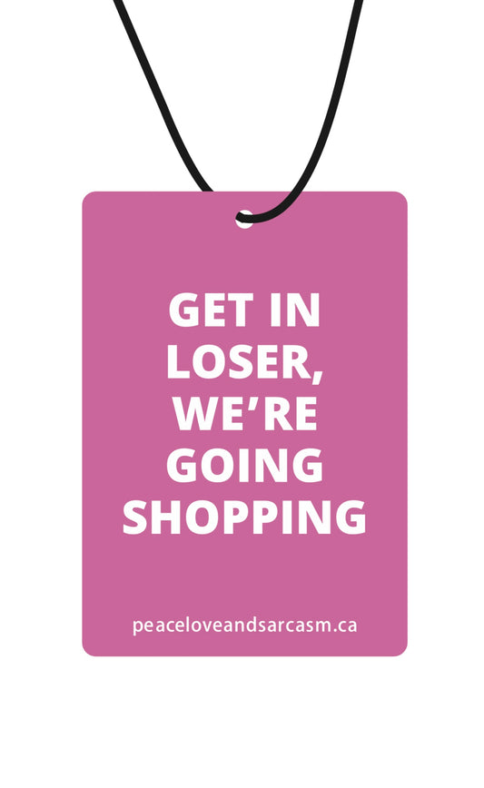 Get In Loser, We're Going Shopping Air Freshener