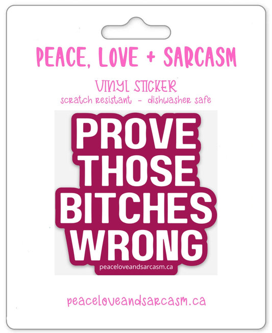 Prove Those Bitches Wrong Sticker